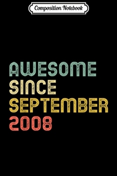 Composition Notebook: Awesome Since September 2008 11th Birthday 11 Yrs Old Gift  Journal/Notebook Blank Lined Ruled 6x9 100 Pages