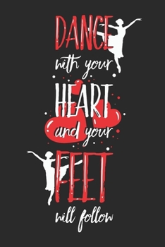 Dance With Your Heart: Dance Notebook | Dance Teacher Gift | Dance Gift | Dance Journal | Dancing Journal | Dance Quotes | 120 pages lined 6x9 Format