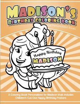 Paperback Madison's Birthday Coloring Book Kids Personalized Books: A Coloring Book Personalized for Madison that includes Children's Cut Out Happy Birthday Pos Book