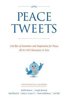 Paperback Peace Tweets: 140 Bits of Intention and Inspiration for Peace All in 140 Characters of Less Book