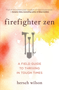 Paperback Firefighter Zen: A Field Guide to Thriving in Tough Times Book