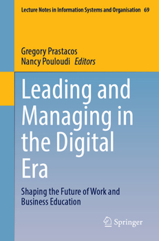 Leading and Managing in the Digital Era: Shaping the Future of Work and Business Education (Lecture Notes in Information Systems and Organisation, 69)