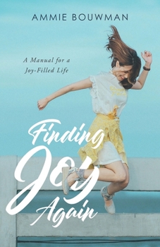 Paperback Finding Joy Again: A Manual for a Joy-Filled Life Book