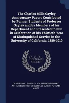 Paperback The Charles Mills Gayley Anniversary Papers Contributed by Former Students of Professor Gayley and by Members of his Department and Presented to him i Book