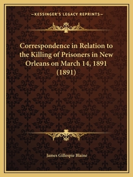 Paperback Correspondence in Relation to the Killing of Prisoners in New Orleans on March 14, 1891 (1891) Book