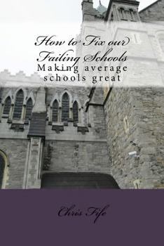 Paperback How to Fix our Failing Schools: Making average schools great Book