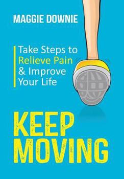Keep Moving: Take Steps to Relieve Pain & Improve Your Life