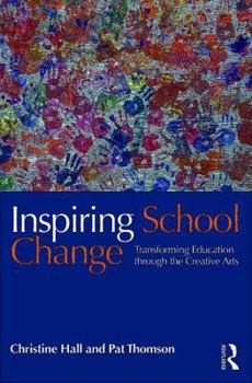 Paperback Inspiring School Change: Transforming Education through the Creative Arts Book