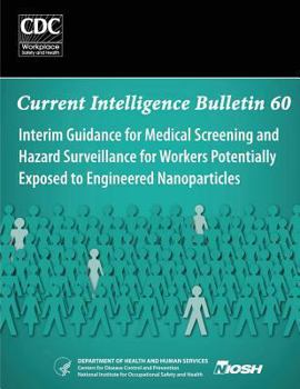 Interim Guidance for Medical Screening and Hazard Surveillance for Workers Potentially Exposed to Engineered Nanoparticles: Current Intelligence Bulletin 60