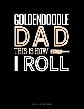 Paperback Goldendoodle Dad This Is How I Roll: Cornell Notes Notebook Book