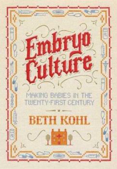 Hardcover Embryo Culture: Making Babies in the Twenty-First Century Book