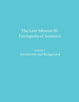 Hardcover The Late Minoan III Necropolis of Armenoi: Volume I: Introduction and Background Book