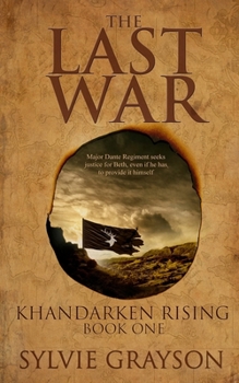 The Last War: Book One, Khandarken Rising: Major Dante Regiment seeks justice for Beth, even if he has to provide it himself - Book #1 of the Last War