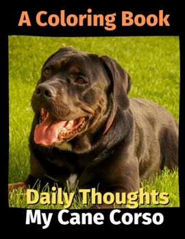 Daily Thoughts: My Cane Corso: A Coloring Book Volume 3