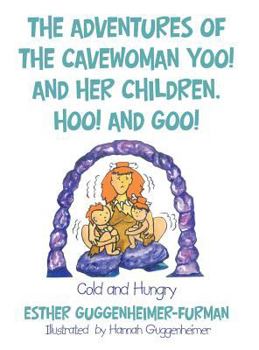 Hardcover The Adventures of the Cavewoman Yoo! and Her Children, Hoo! and Goo!: Cold and Hungry Book