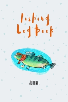 Fishing Log Book and Journal: Fishing Journal and Log Book| Includes 120 Log Book Pages | Record Experiences and Memories While Fishing