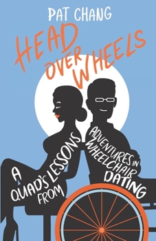 Paperback Head Over Wheels: A Quad's Lessons from Adventures in Wheelchair Dating Book
