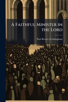 A Faithful Minister in the Lord: A Sermon Preached in the Arlington Street Church on Sunday, December 27, 1903 in Memory of REV. Brooke Herford, D.D.