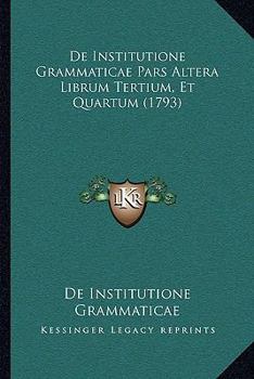 Paperback De Institutione Grammaticae Pars Altera Librum Tertium, Et Quartum (1793) [Italian] Book