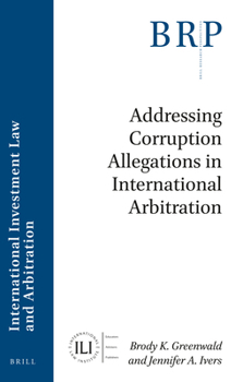 Addressing Corruption Allegations in International Arbitration (Brill Research Perspectives in International Law)