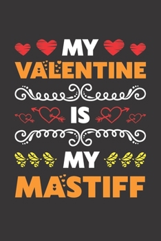 My Valentine Is My Mastiff: Valentines Day Gift For Owners Who Loves Their Mastiff Dog Lined Journal Notebook