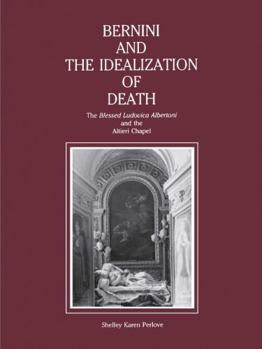 Hardcover Bernini and the Idealization of Death: The "Blessed Ludovica Albertoni" and the Altieri Chapel Book