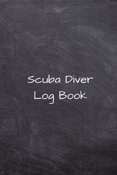 Scuba Diver Log Book: Diving Journal, Notebook, Dairy, Logbook for Experienced and Beginner Divers. Best Gifts for scuba divers
