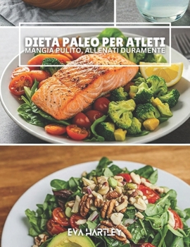 Paperback Dieta Paleo Per Atleti: Mangia Pulito, Allenati Duramente [Italian] Book