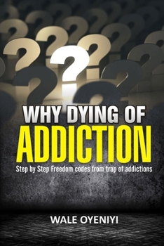 Paperback Dying of Addiction?: Step By Step Freedom Codes From the Trap of Addictions Book