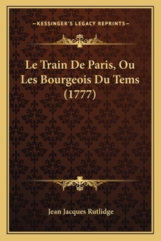 Paperback Le Train De Paris, Ou Les Bourgeois Du Tems (1777) [French] Book