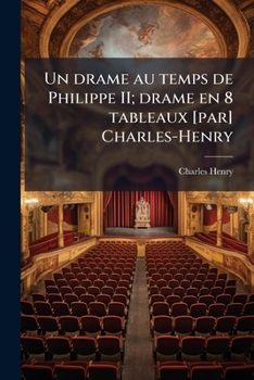 Paperback Un drame au temps de Philippe II; drame en 8 tableaux [par] Charles-Henry [French] Book