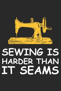 Sewing Is Harder Than It Seams: Funny Sewing lined journal gifts . Best Lined Journal gifts for sewers who loves sewing. This Funny Sewing Lined ... the perfect Lined Journal Gifts For Sewers.