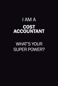 Paperback I Am A Cost Accountant, What's Your Super Power?: 6X9 120 pages Career Notebook Unlined Writing Journal Book