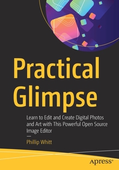 Paperback Practical Glimpse: Learn to Edit and Create Digital Photos and Art with This Powerful Open Source Image Editor Book