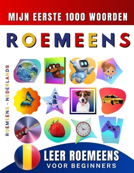 Leer Roemeens voor beginners, mijn eerste 1000 woorden: Tweetalig Roemeens - Nederlands Taalboek voor Kinderen en Volwassenen (Dutch Edition)