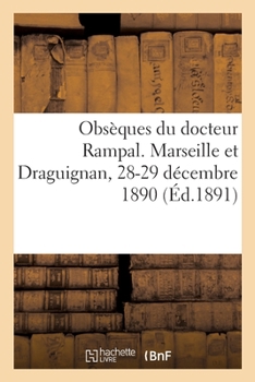 Paperback Obsèques Du Docteur Rampal. Marseille Et Draguignan, 28-29 Décembre 1890 [French] Book