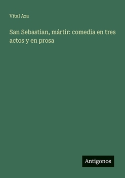 Paperback San Sebastian, mártir: comedia en tres actos y en prosa [Spanish] Book