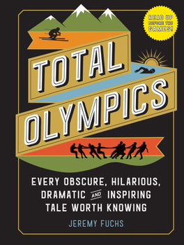 Hardcover Total Olympics: Every Obscure, Hilarious, Dramatic, and Inspiring Tale Worth Knowing Book