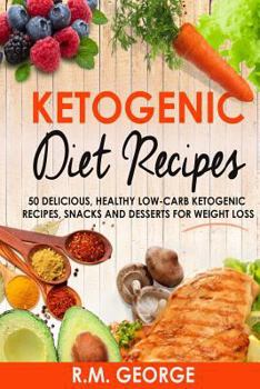 Paperback Ketogenic Diet Recipes: 50 Delicious, Healthy Low Carb Ketogenic Recipes, Snacks and Desserts for Weight Loss Book