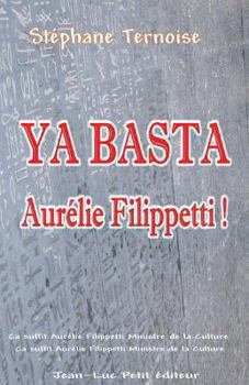 Paperback Ya basta Aurélie Filippetti !: Ça suffit Aurélie Filippetti Ministre de la Culture en contrat avec un éditeur traditionnel [French] Book