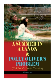 Paperback A Summer in a Cañon & Polly Oliver's Problem (Children's Book Classics) - Illustrated Book
