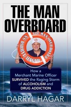 Paperback The Man Overboard: How a Merchant Marine Officer Survived the Raging Storm of Alcoholism and Drug Addiction Book