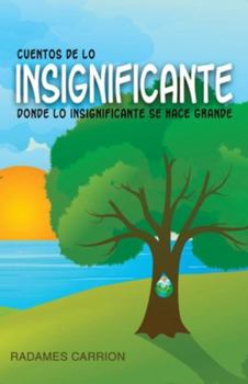 Paperback Cuentos de lo Insignificante: Donde lo Insignificante se Hace Grande [Spanish] Book