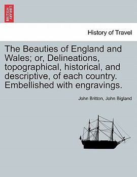 Paperback The Beauties of England and Wales; or, Delineations, topographical, historical, and descriptive, of each country. Embellished with engravings. Vol. IX Book