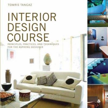 Paperback Interior Design Course: Principles, Practices, and Techniques for the Aspiring Designer Book