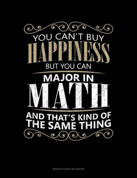 Paperback You Can't Buy Happiness But You Can Major In Math And That's Kind Of The Same Thing: Genkouyoushi Notebook Book