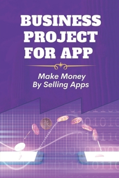Paperback Business Project For App: Make Money By Selling Apps: Plan To Sell Apps Book