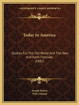 Paperback Today In America: Studies For The Old World And The New And Farm Festivals (1881) Book