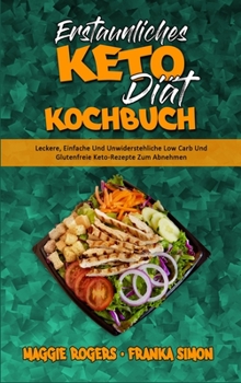 Erstaunliches Keto-Diät-Kochbuch: Leckere, Einfache Und Unwiderstehliche Low Carb Und Glutenfreie Keto-Rezepte Zum Abnehmen (Amazing Keto Diet Cookbook) (German Version)