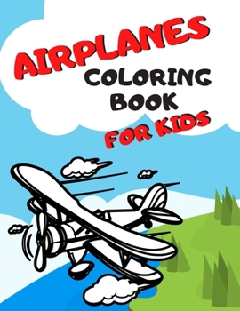 Paperback Airplanes Coloring Book for Kids: Perfect Gift Beautiful Coloring Pages of Airplanes Book